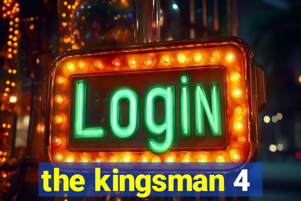 the kingsman 4