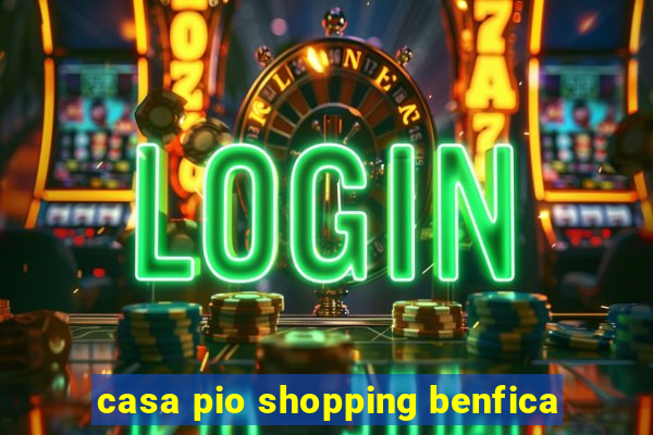 casa pio shopping benfica