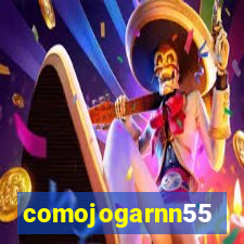 comojogarnn55