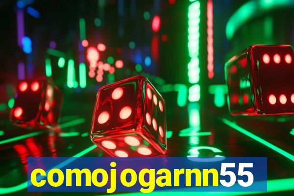 comojogarnn55