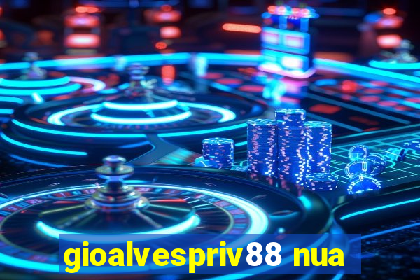 gioalvespriv88 nua