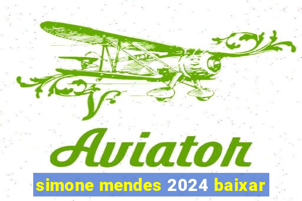 simone mendes 2024 baixar