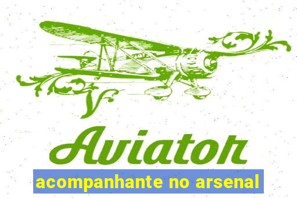 acompanhante no arsenal
