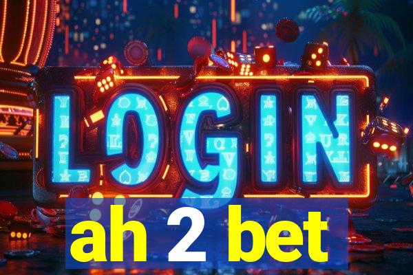 ah 2 bet