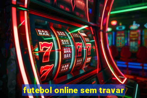 futebol online sem travar
