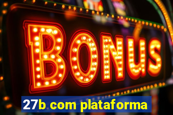 27b com plataforma