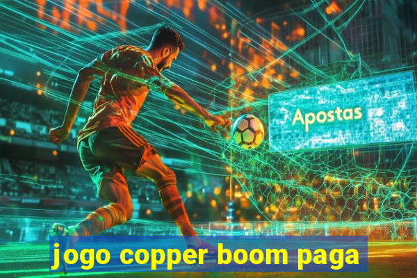 jogo copper boom paga