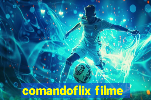 comandoflix filme