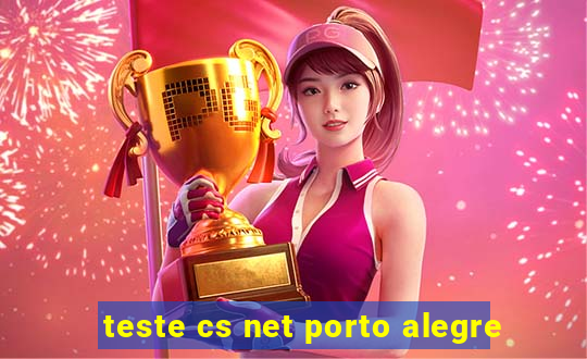 teste cs net porto alegre