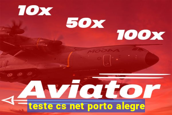 teste cs net porto alegre