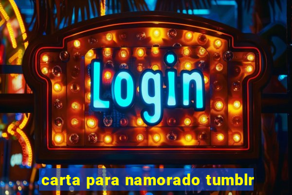 carta para namorado tumblr