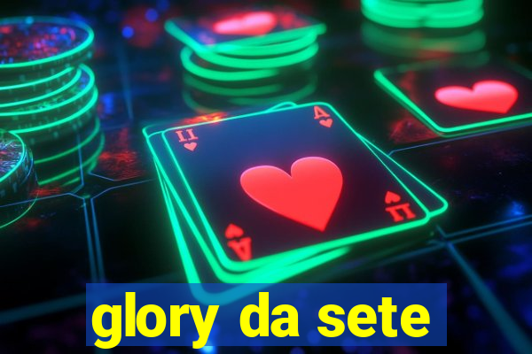glory da sete