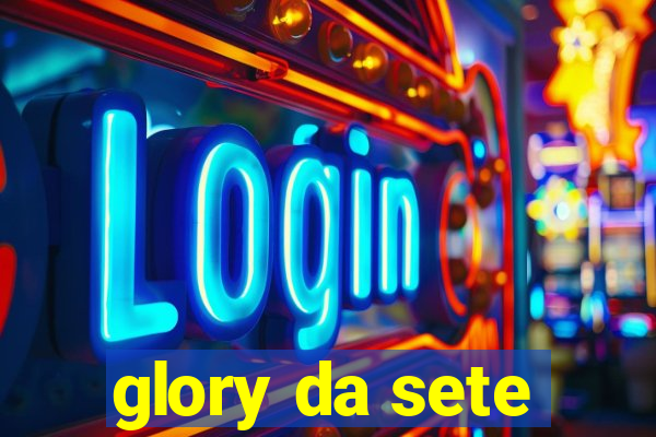 glory da sete