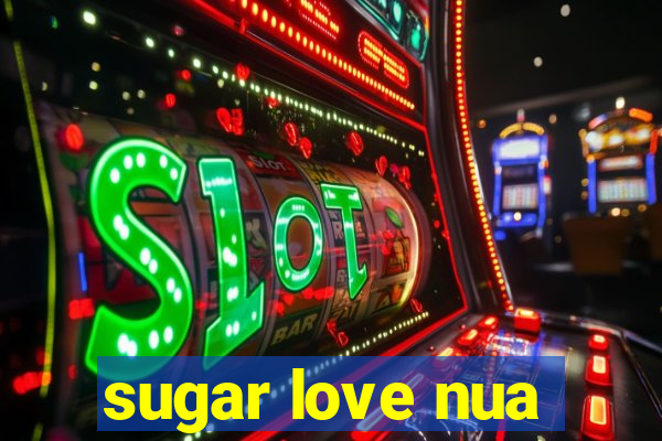 sugar love nua