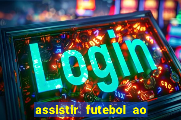 assistir futebol ao vivo multi canais