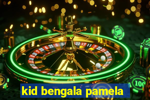 kid bengala pamela