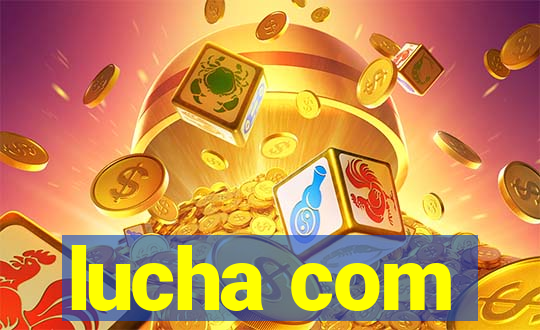 lucha com