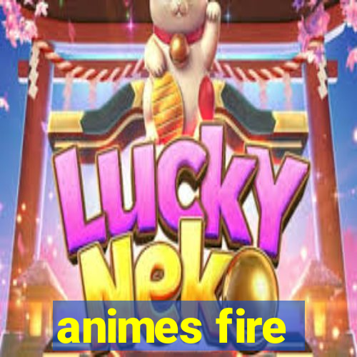 animes fire