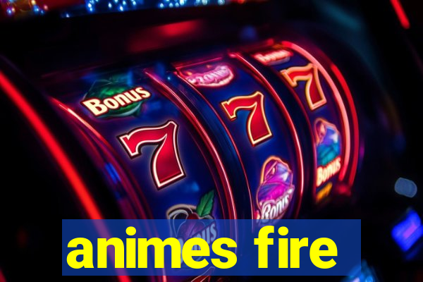animes fire