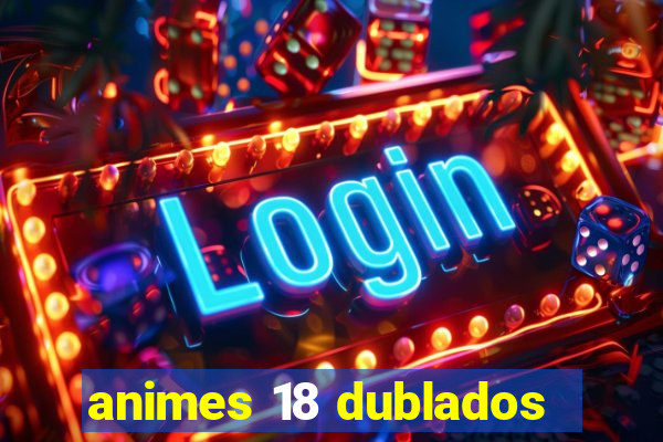 animes 18 dublados