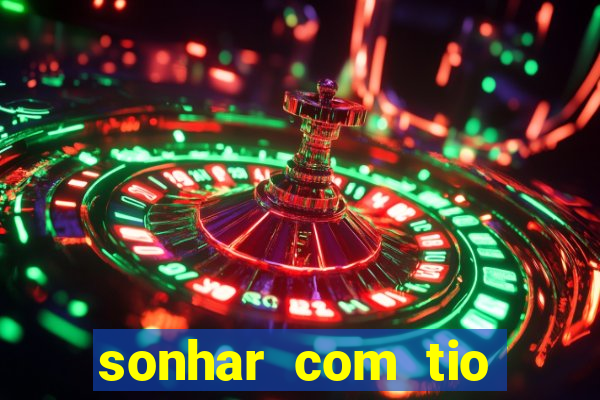 sonhar com tio jogo do bicho