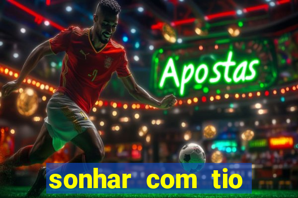 sonhar com tio jogo do bicho