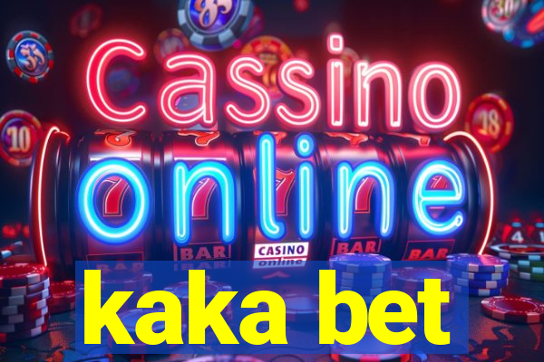 kaka bet