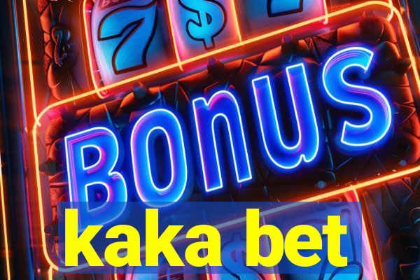 kaka bet