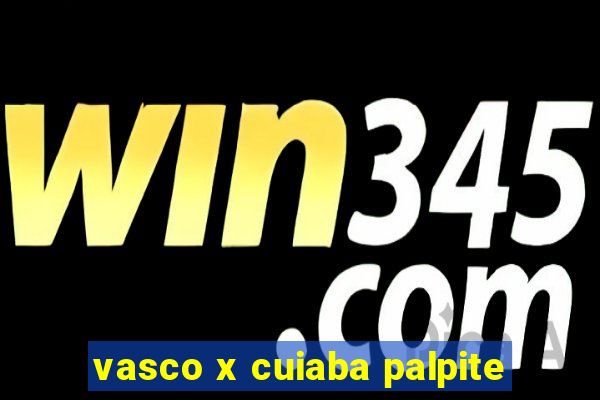 vasco x cuiaba palpite