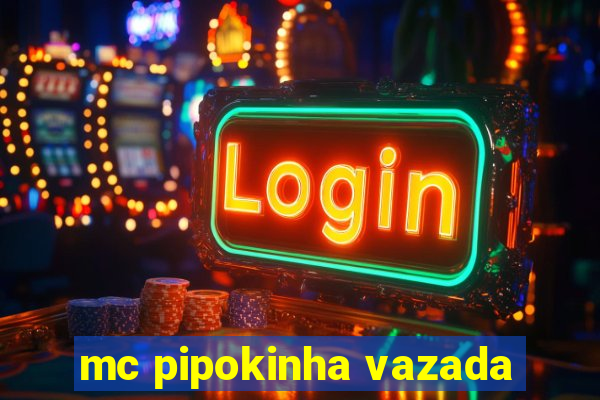 mc pipokinha vazada