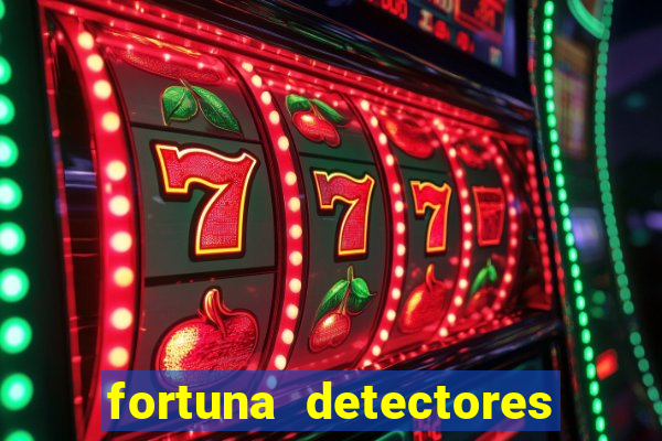 fortuna detectores de metal