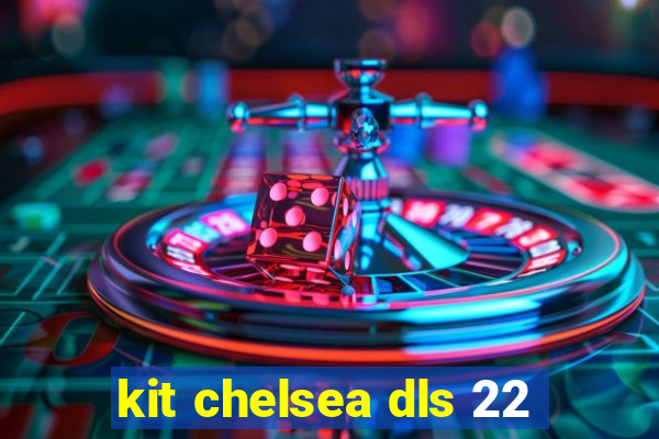 kit chelsea dls 22