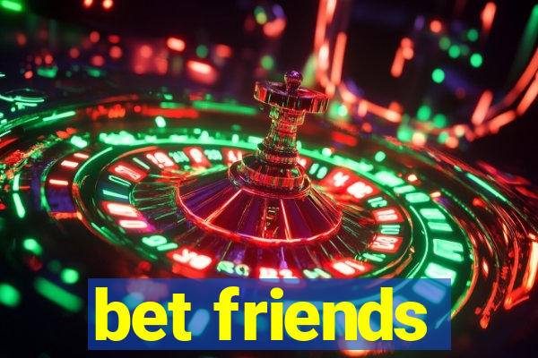 bet friends