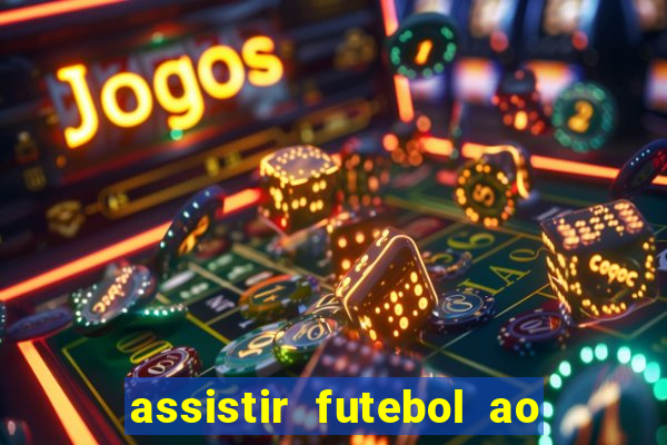 assistir futebol ao vivo multicanais