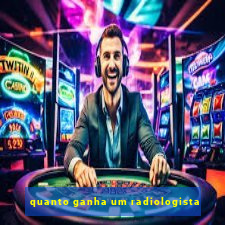 quanto ganha um radiologista