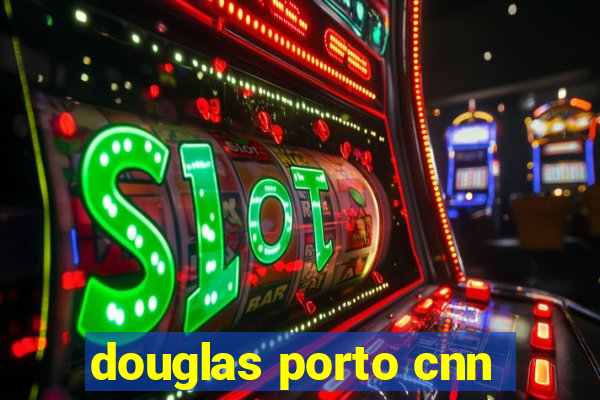 douglas porto cnn