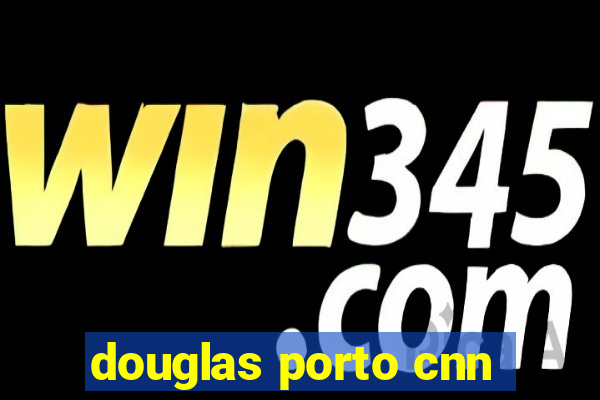 douglas porto cnn