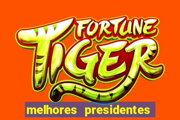 melhores presidentes do brasil