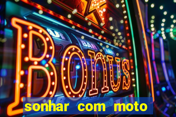 sonhar com moto roubada jogo do bicho