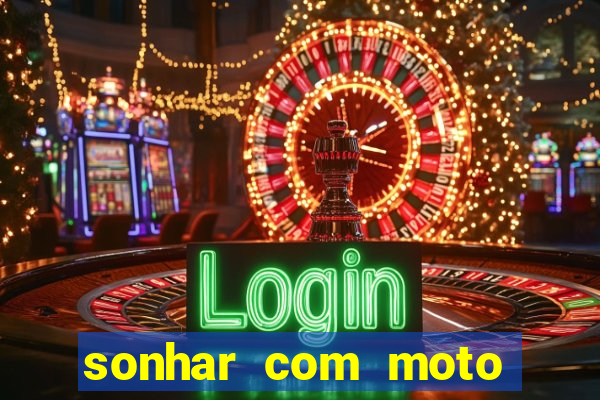 sonhar com moto roubada jogo do bicho