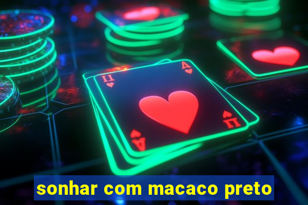 sonhar com macaco preto