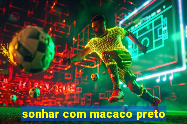 sonhar com macaco preto