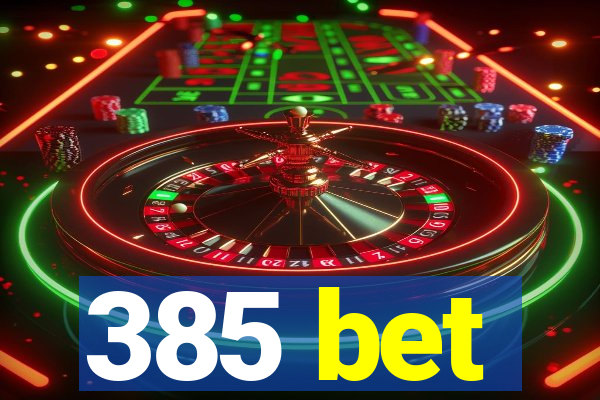 385 bet