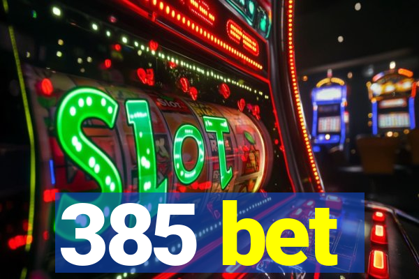 385 bet