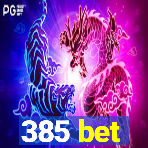 385 bet