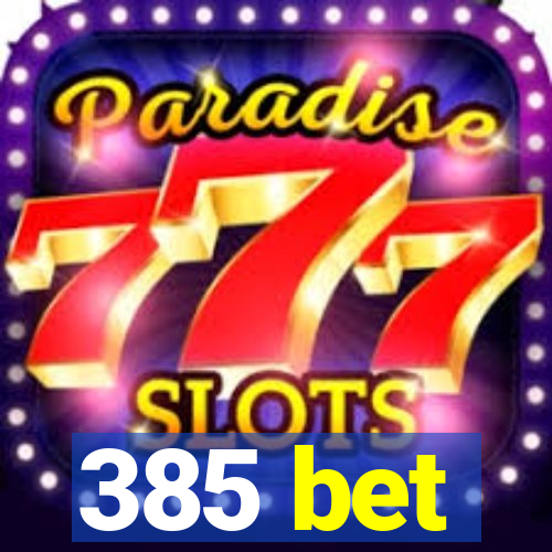 385 bet