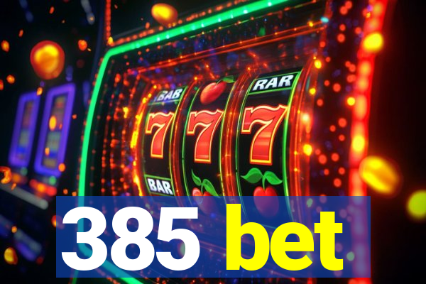 385 bet