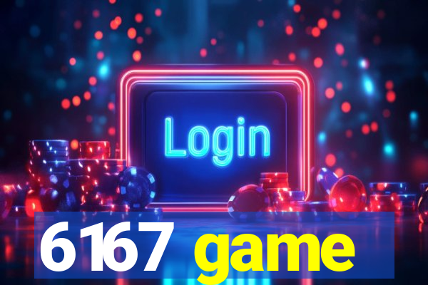 6167 game