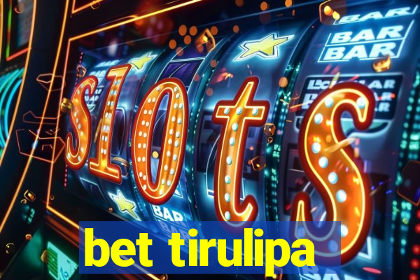 bet tirulipa