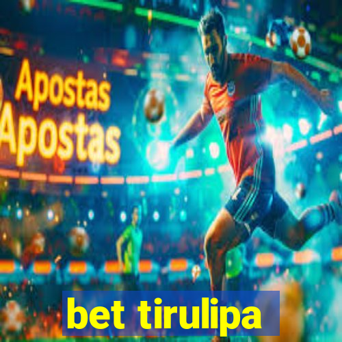 bet tirulipa